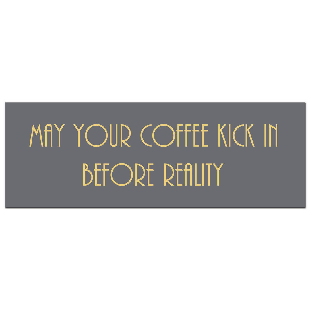 Hill Interiors 21270 May Your Coffee Kick In Before Reality Gold Foil Plaque